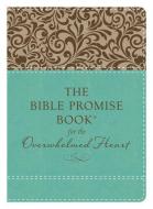 The Bible Promise Book for the Overwhelmed Heart: Finding Rest in God's Word di Janice Thompson edito da Barbour Publishing