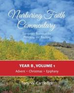 Nurturing Faith Commentary, Year B, Volume 1: Lectionary Resources for Preaching and Teaching: Advent, Christmas, Epiphany di Tony Cartledge edito da NURTURING FAITH INC