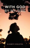 With God by My Side di Elizabeth Singleton edito da CTR STREET