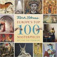 Europe's Top 100 Masterpieces: Art for the Traveler di Rick Steves, Gene Openshaw edito da AVALON TRAVEL PUBL