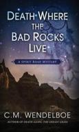 DEATH WHERE THE BAD ROCKS LIVE di C. M. WENDELBOE edito da LIGHTNING SOURCE UK LTD