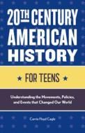 20th Century American History for Teens: Understanding the Movements, Policies, and Events That Changed Our World di Carrie Cagle edito da ROCKRIDGE PR