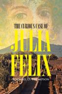 The Curious Case of Julia Felix di Michael D. Thompson edito da Page Publishing, Inc.
