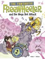 The Fantastic Freewheeler and the Mega Bot Attack: A Graphic Novel di Molly Felder edito da STONE ARCH BOOKS