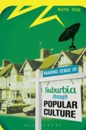 Making Sense of Suburbia Through Popular Culture di Rupa Huq edito da BLOOMSBURY 3PL
