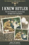 I Knew Hitler: The Lost Testimony by a Survivor from the Night of the Long Knives di Kurt G. W. Ludecke edito da Pen & Sword Books Ltd