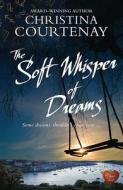 Soft Whisper of Dreams di Christina Courtenay edito da Choc Lit