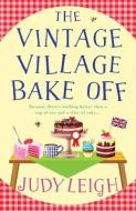 The Vintage Village Bake Off di Judy Leigh edito da BOLDWOOD BOOKS LTD