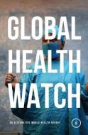 Global Health Watch 5 di People's Health Movement, Medact, Medico International, Third World Network, Health Poverty Action edito da Zed Books Ltd