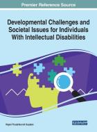 Developmental Challenges and Societal Issues for Individuals With Intellectual Disabilities edito da Medical Information Science Reference