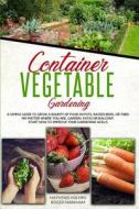 Container Vegetable Gardening di Mathews Holmes, Roger Markham edito da Diamond Mind Ltd