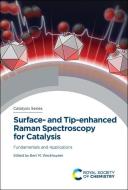 Surface- And Tip-Enhanced Raman Spectroscopy for Catalysis: Fundamentals and Applications edito da ROYAL SOCIETY OF CHEMISTRY