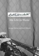 Bobby Hackett: His Life In Music di George Hulme, Bert Whyatt edito da HARDINGE SIMPOLE LTD