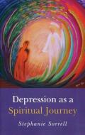 Depression As A Spiritual Journey di Stephanie Sorrell edito da John Hunt Publishing
