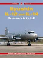 Ilyushin Il-12 and Il-14: Successors to the Li-2 di Yefim Gordon, Dmitriy Komissarov edito da MIDLAND PUB