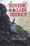 Hunting In The Lake District di Sean Frain edito da Merlin Unwin Books