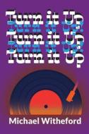 Turn It Up! di Michael Witheford edito da MoshPit Publishing