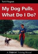 My Dog Pulls. What Do I Do? di Turid Rugaas edito da DOGWISE
