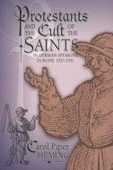 Protestants And The Cult Of The Saints di Carol Piper Heming edito da Truman State University Press