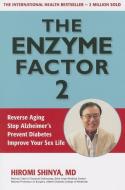 The Enzyme Factor 2: Reverse Aging, Stop Alzheimers, Prevent Diabetes, Improve Your Sex Life di Hiromi Shinya edito da MILLICHAP BOOKS