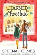 Charmed by Chocolate di Steena Holmes edito da Tule Publishing Group, LLC