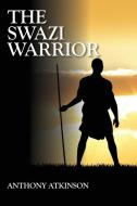 The Swazi Warrior di Anthony Atkinson edito da Outskirts Press