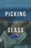 Picking Up Glass: A Southport, NC Novel di Leigha Tracey-Gaynair edito da Createspace Independent Publishing Platform