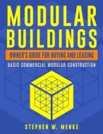 Modular Buildings - Owner's Guide: Basic Commercial Modular Construction di Mr Stephen W. Menke edito da Createspace Independent Publishing Platform