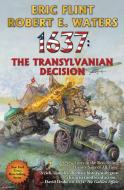 1637: The Transylvanian Decision: 1637: The Transylvanian Decision di Eric Flint, Robert E. Waters edito da BAEN