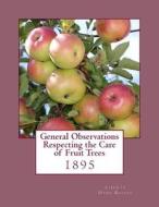 General Observations Respecting the Care of Fruit Trees: 1895 di Liberty Hyde Bailey edito da Createspace Independent Publishing Platform