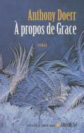 A Propos de Grace di Anthony Doerr edito da ALBIN MICHEL