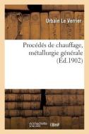 Procedes De Chauffage, Metallurgie Generale di LE VERRIER-U edito da Hachette Livre - BNF