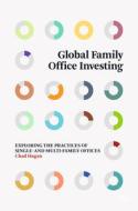 Global Family Office Investing di Chad Hagan edito da Springer Nature Switzerland Ag