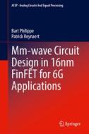 Mm-wave Circuit Design in 16nm FinFET for 6G Applications di Patrick Reynaert, Bart Philippe edito da Springer International Publishing