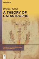 A Theory of Catastrophe di Bryan S. Turner edito da De Gruyter