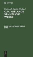 C. M. Wielands Sämmtliche Werke, Band 3/4, Poetische Werke, Band 3 di Christoph Martin Wieland edito da De Gruyter