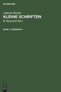 Kleine Schriften, Band 1, Lieferung 1, Kleine Schriften Band 1, Lieferung 1 di Andreas Heusler edito da De Gruyter