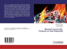 Biomass Furnace By-Products as Fuel Briquettes di Andres M. Tuates Jr, Aileen R. Ligisan, Ofero A. Caparino edito da LAP Lambert Academic Publishing