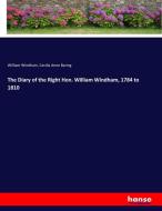 The Diary of the Right Hon. William Windham, 1784 to 1810 di William Windham, Cecilia Anne Baring edito da hansebooks