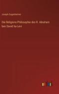 Die Religions-Philosophie des R. Abraham ben David ha-Levi di Joseph Gugenheimer edito da Outlook Verlag