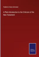 A Plain Introduction to the Criticism of the New Testament di Frederick Henry Scrivener edito da Salzwasser-Verlag