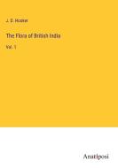The Flora of British India di J. D. Hooker edito da Anatiposi Verlag