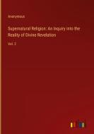 Supernatural Religion: An Inquiry into the Reality of Divine Revelation di Anonymous edito da Outlook Verlag