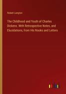 The Childhood and Youth of Charles Dickens. With Retrospective Notes, and Elucidations, from His Nooks and Letters di Robert Langton edito da Outlook Verlag