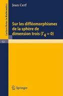 Sur les diffeomorphismes de la sphere de dimensions trois (Gamma 4=0) di Jean Cerf edito da Springer Berlin Heidelberg