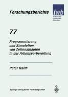 Programmierung und Simulation von Zellenabläufen in der Arbeitsvorbereitung di Peter Raith edito da Springer Berlin Heidelberg