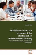 Die Wissensbilanz als Instrument der strategischen Unternehmensführung di Alexander Kosz edito da VDM Verlag