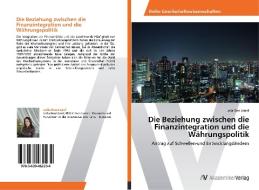 Die Beziehung zwischen die Finanzintegration und die Währungspolitik di Leila Ben Ltaief edito da AV Akademikerverlag