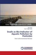 Snails as Bio-Indicator of Aquatic Pollution by Pesticides di Ajay Singh, Ram Pratap Yadav edito da LAP Lambert Academic Publishing