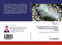 Biodegradation of Chicken Feathers by Keratinolytic Fungi di Elhagag A. Hassan, Magdy M. K. Bagy, Fatthy M. Morsy edito da LAP Lambert Academic Publishing